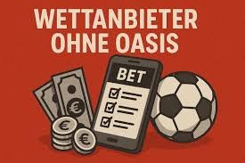 Die besten Wettanbieter ohne OASIS Tipps und Empfehlungen 562248815 Die besten Wettanbieter ohne OASIS Tipps und Empfehlungen 562248815